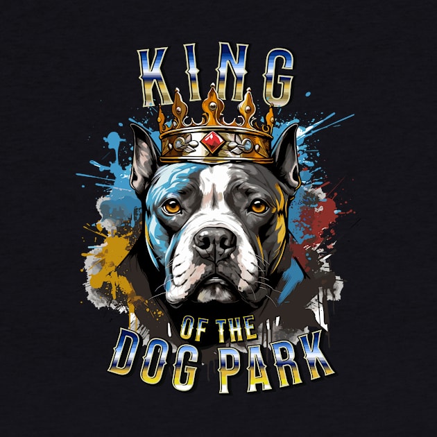 Big Bold Pit Bull King of the Dog Park graphic for dog lover dog mom dog dad Funny Dog by Tees 4 Thee